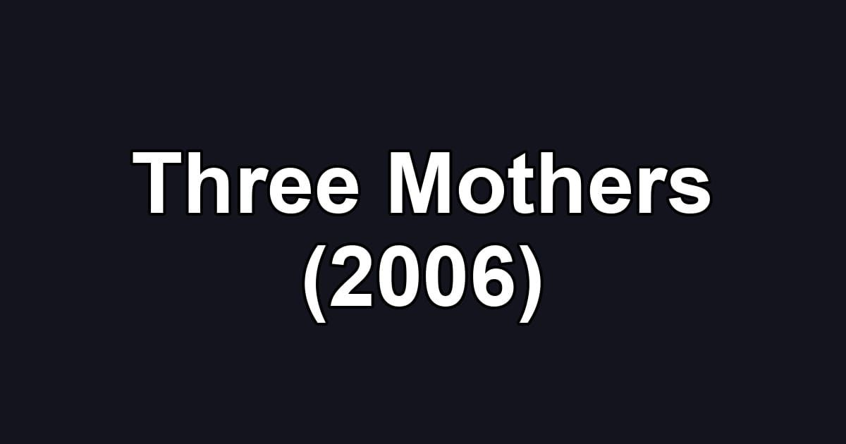 Three Mothers (2006)