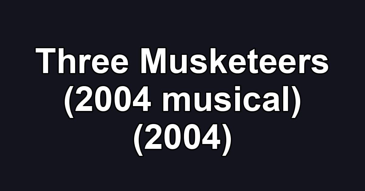 Three Musketeers (2004 musical) (2004)