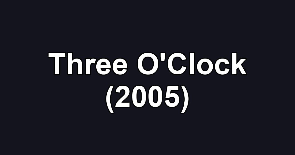 Three O'Clock (2005)