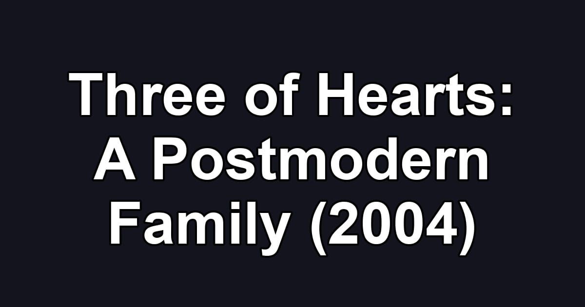 Three of Hearts: A Postmodern Family (2004)