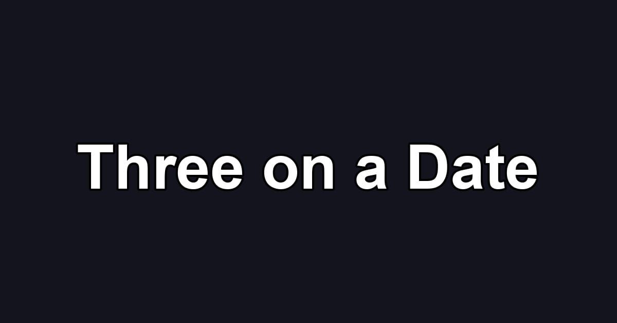Three on a Date