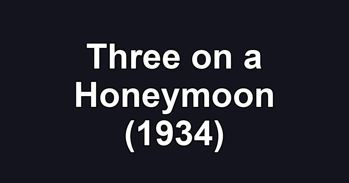 Three on a Honeymoon (1934)