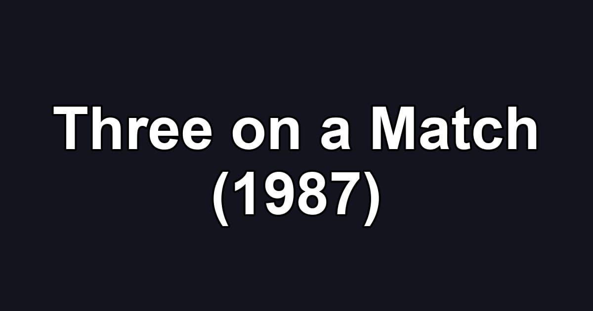 Three on a Match (1987)