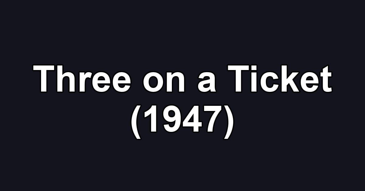 Three on a Ticket (1947)