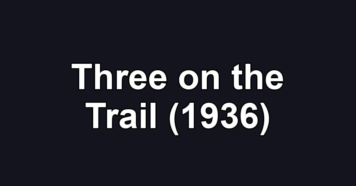 Three on the Trail (1936)