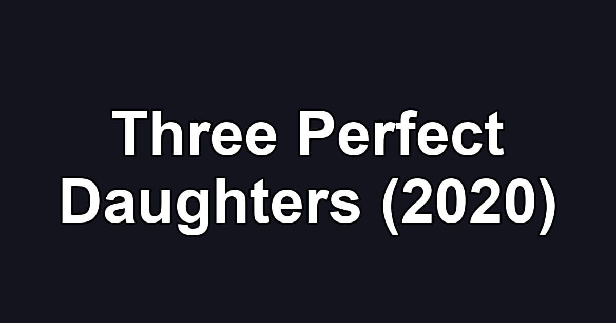 Three Perfect Daughters (2020)