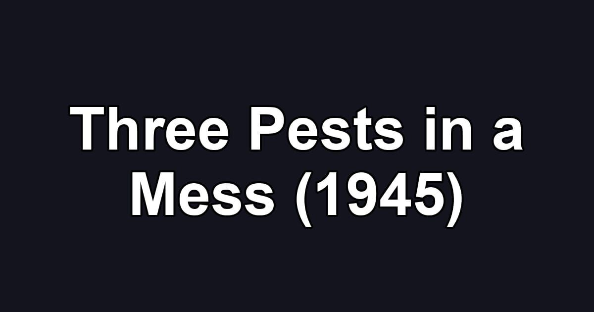 Three Pests in a Mess (1945)