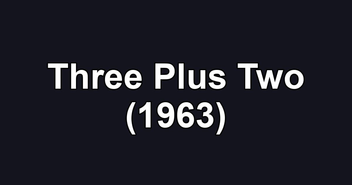 Three Plus Two (1963)