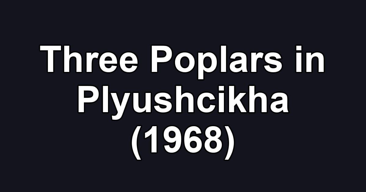 Three Poplars in Plyushcikha (1968)