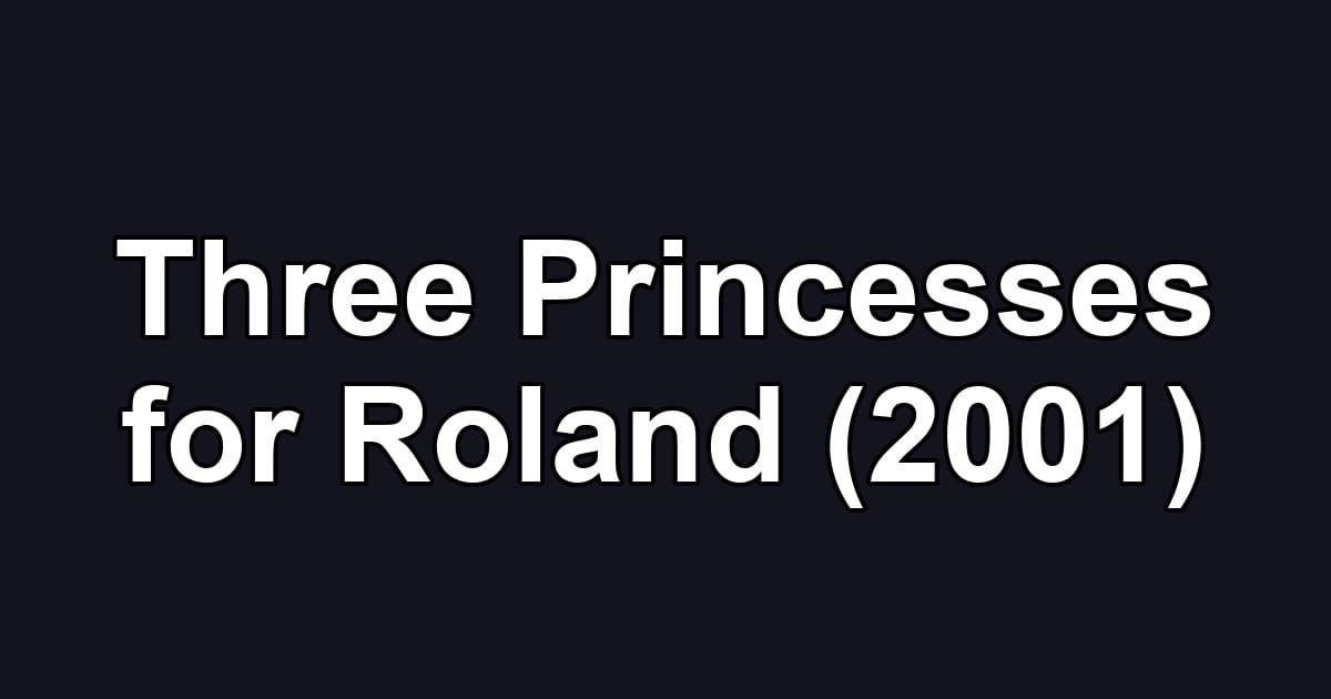 Three Princesses for Roland (2001)