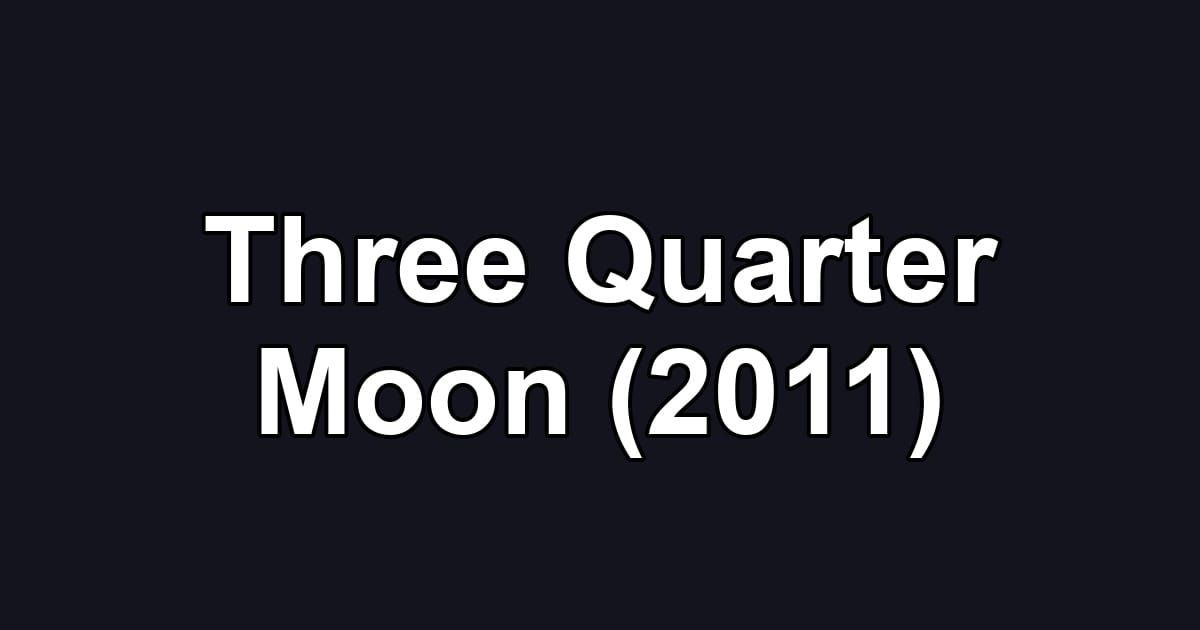 Three Quarter Moon (2011)