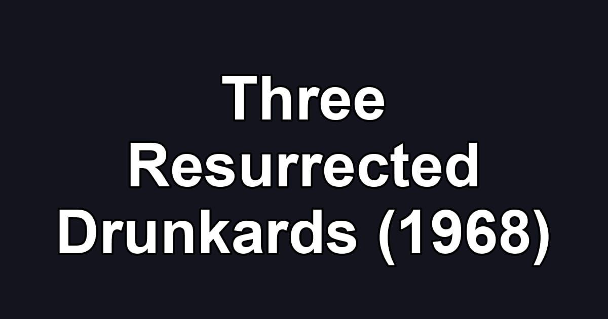 Three Resurrected Drunkards (1968)
