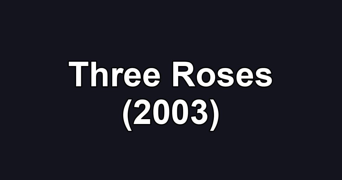 Three Roses (2003)