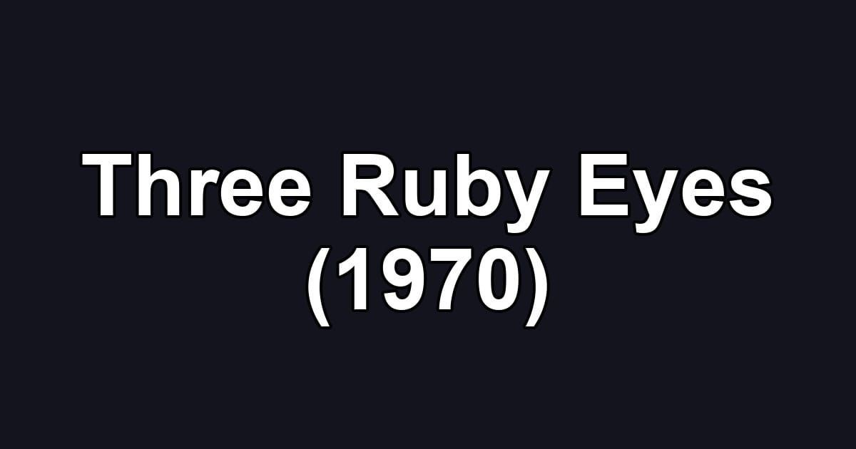 Three Ruby Eyes (1970)