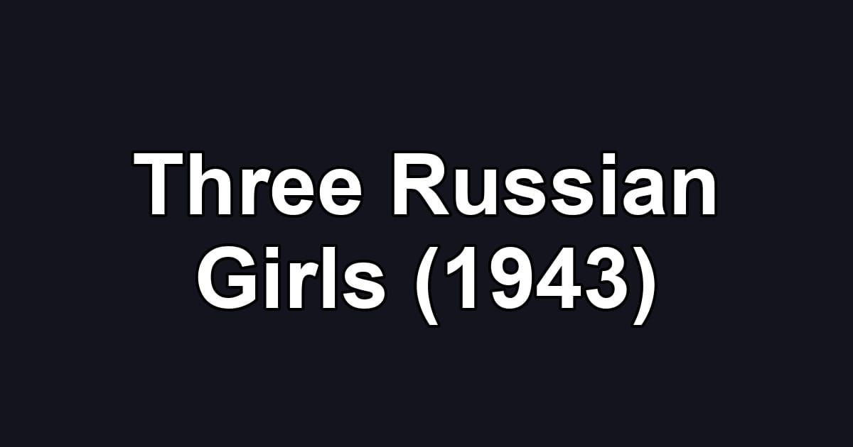 Three Russian Girls (1943)