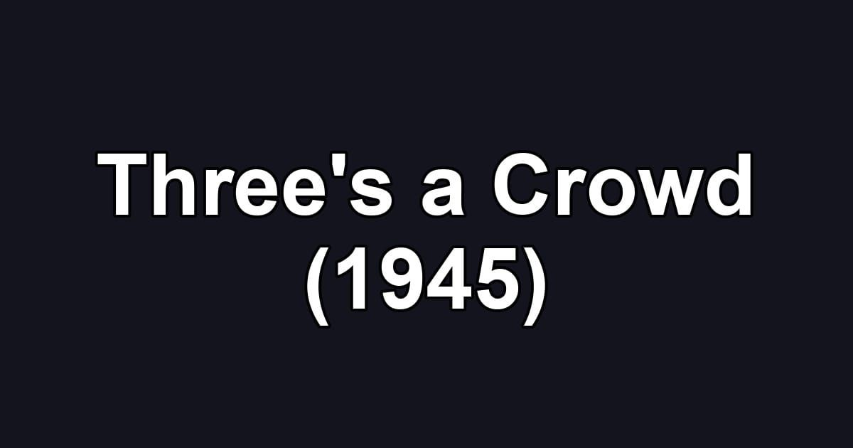 Three's a Crowd (1945)