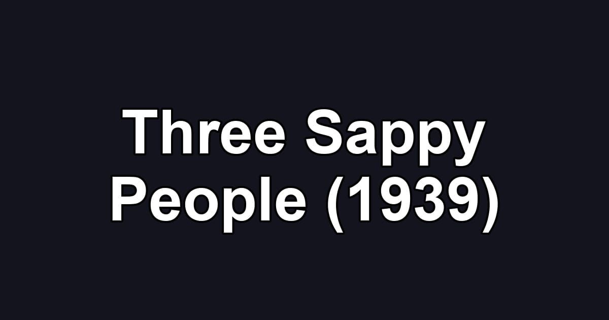 Three Sappy People (1939)