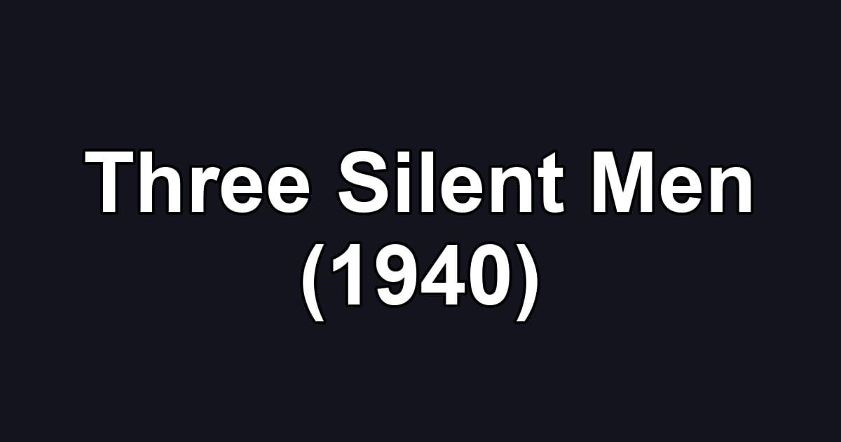Three Silent Men (1940)