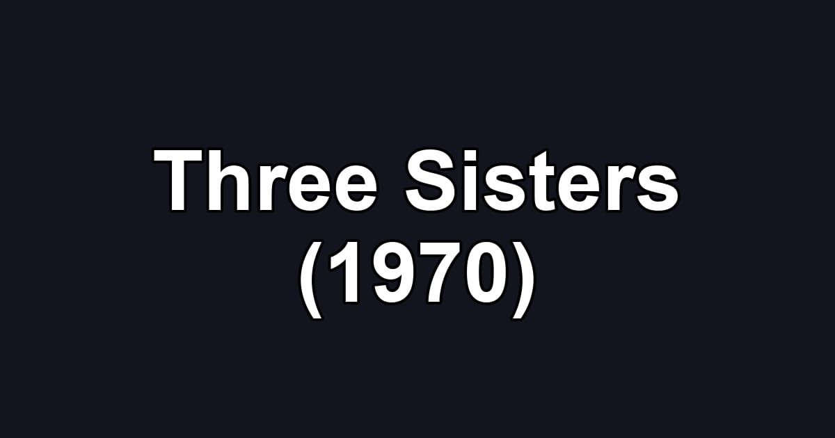Three Sisters (1970)