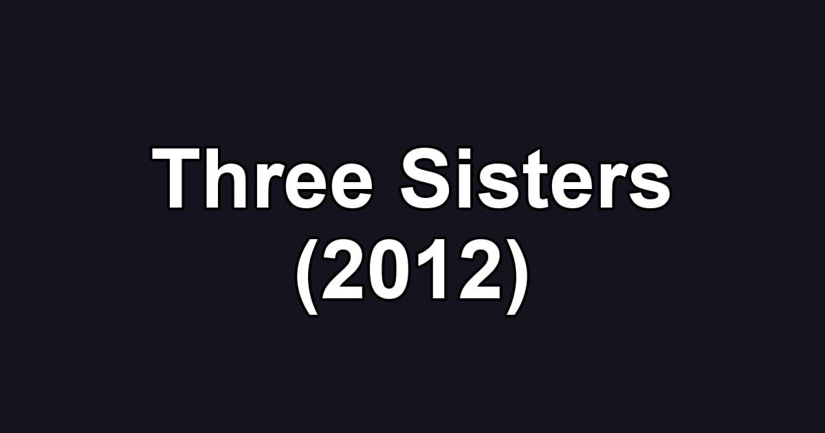 Three Sisters (2012)