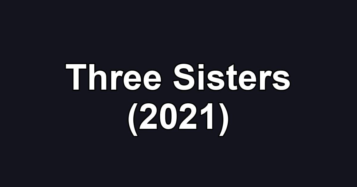 Three Sisters (2021)