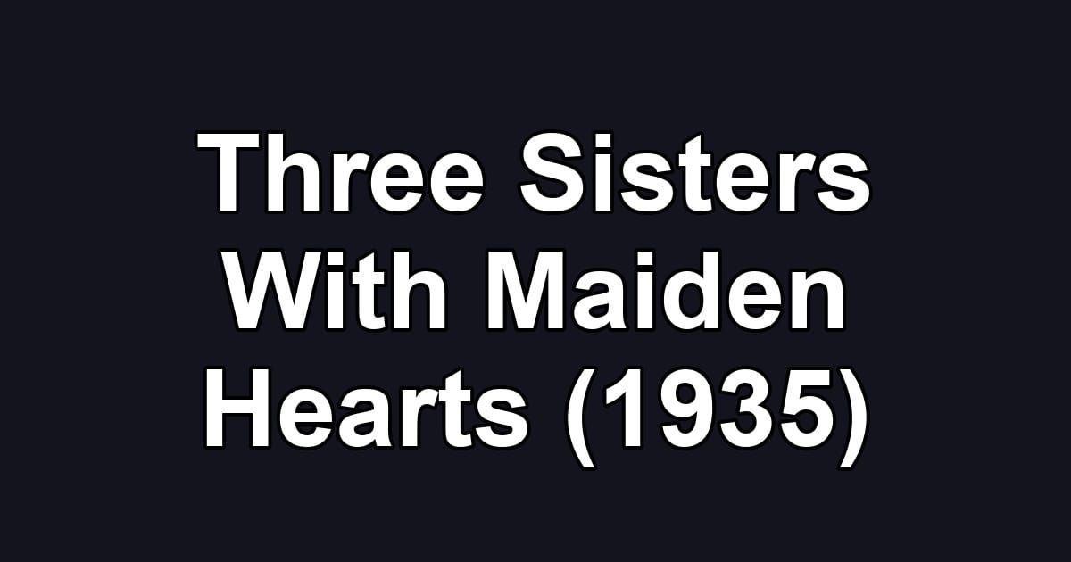Three Sisters With Maiden Hearts (1935)