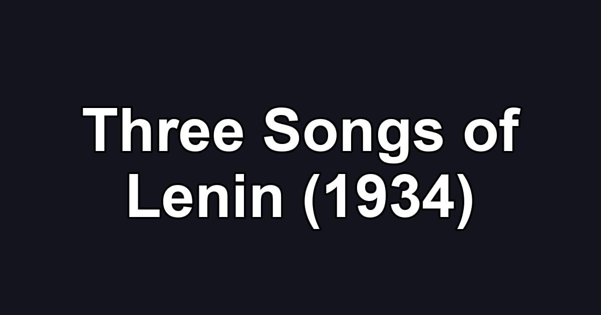 Three Songs of Lenin (1934)
