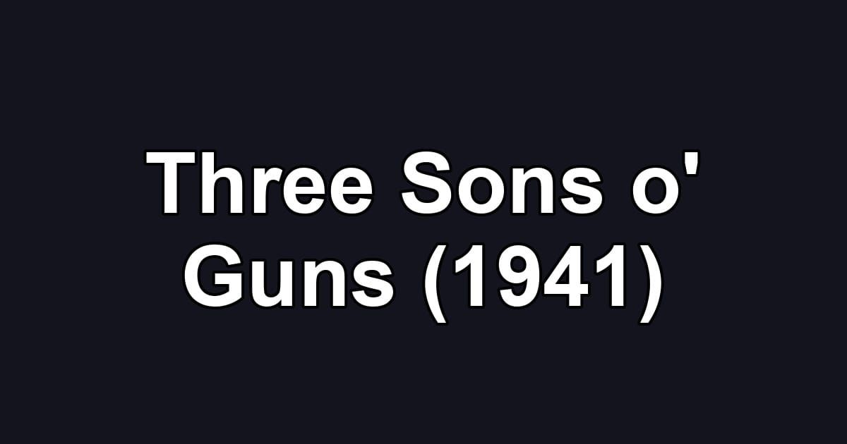 Three Sons o' Guns (1941)