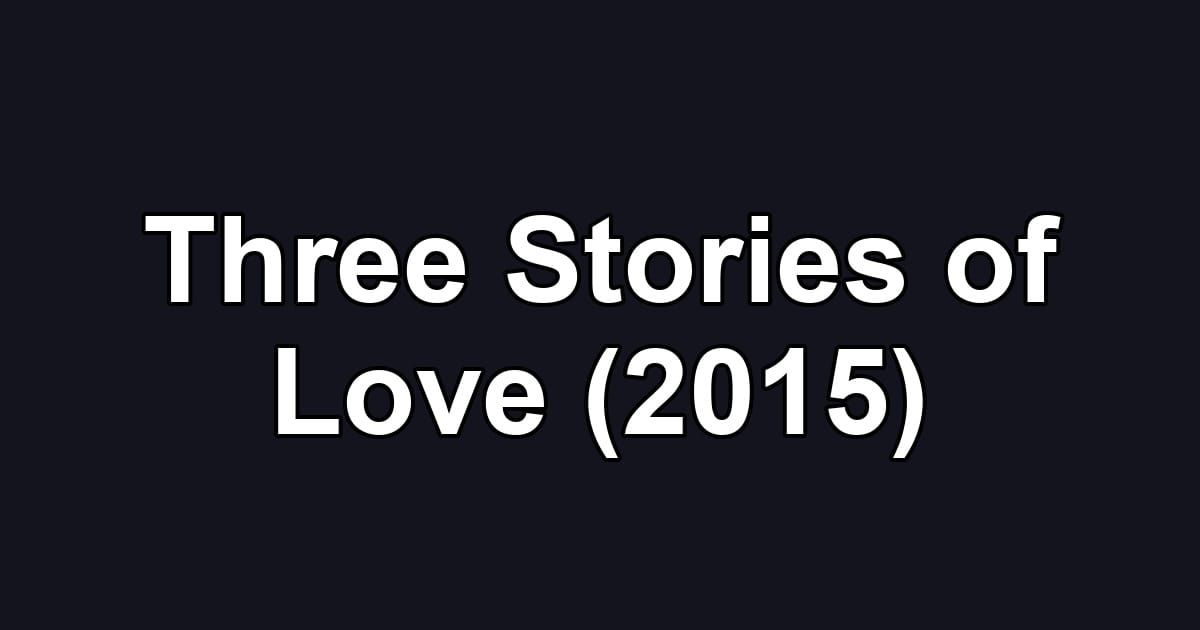 Three Stories of Love (2015)