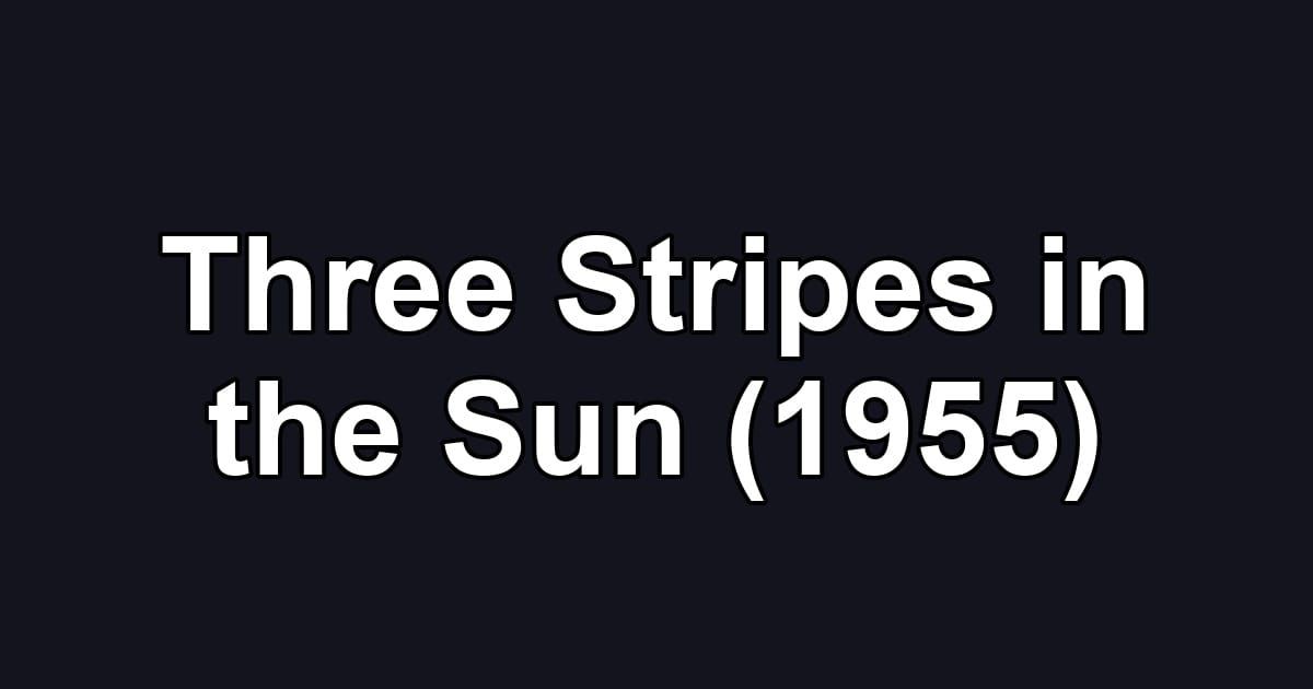 Three Stripes in the Sun (1955)