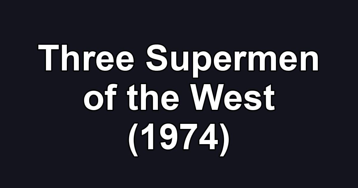 Three Supermen of the West (1974)