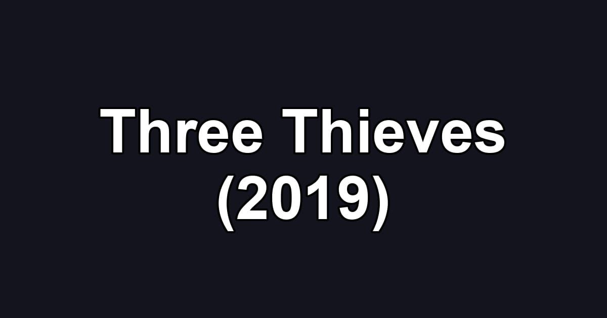 Three Thieves (2019)