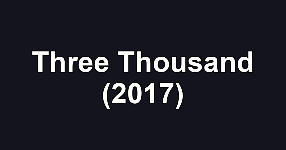 Three Thousand (2017)