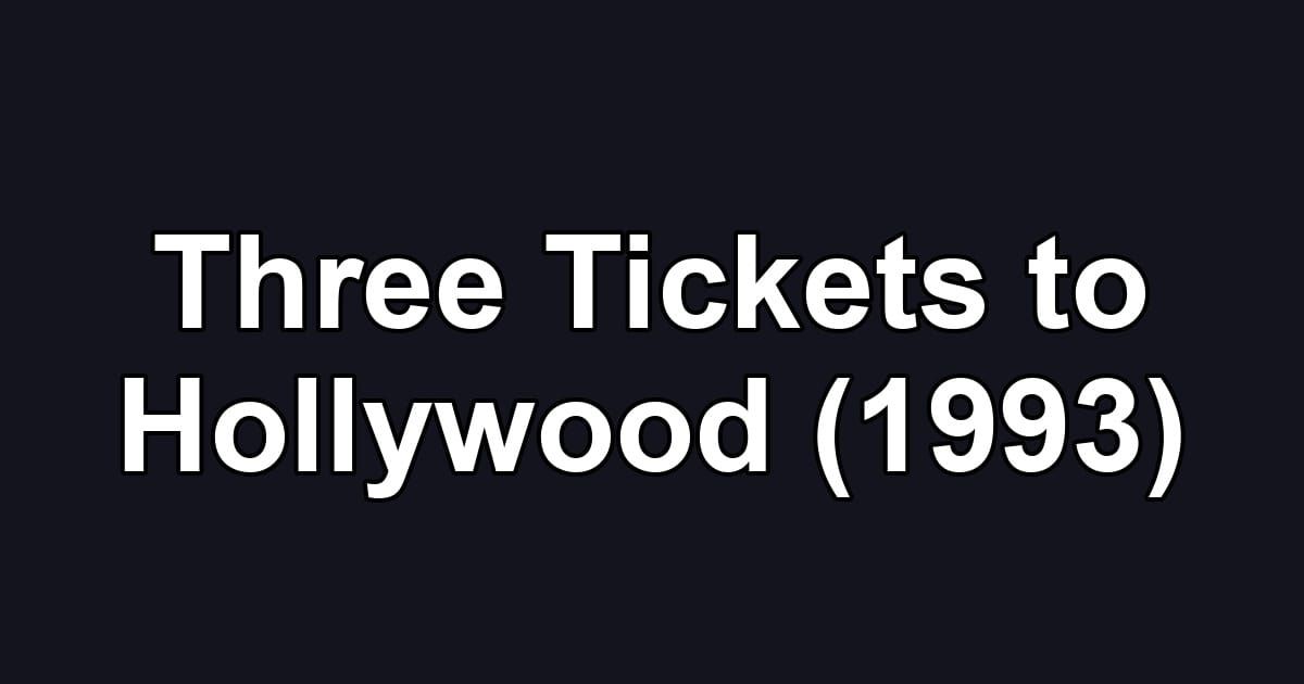 Three Tickets to Hollywood (1993)