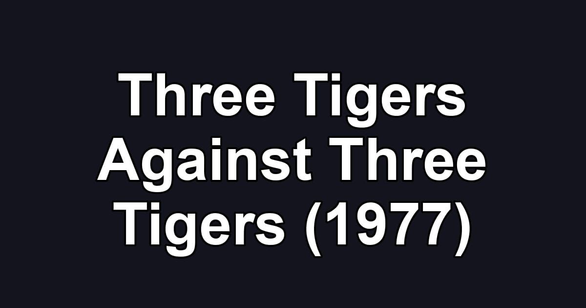 Three Tigers Against Three Tigers (1977)