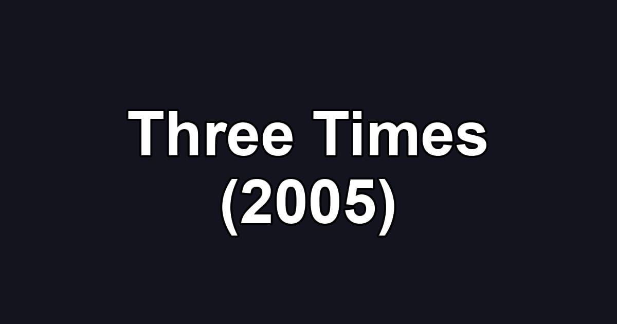 Three Times (2005)