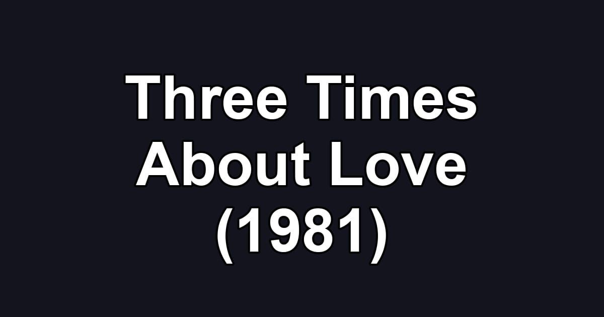 Three Times About Love (1981)