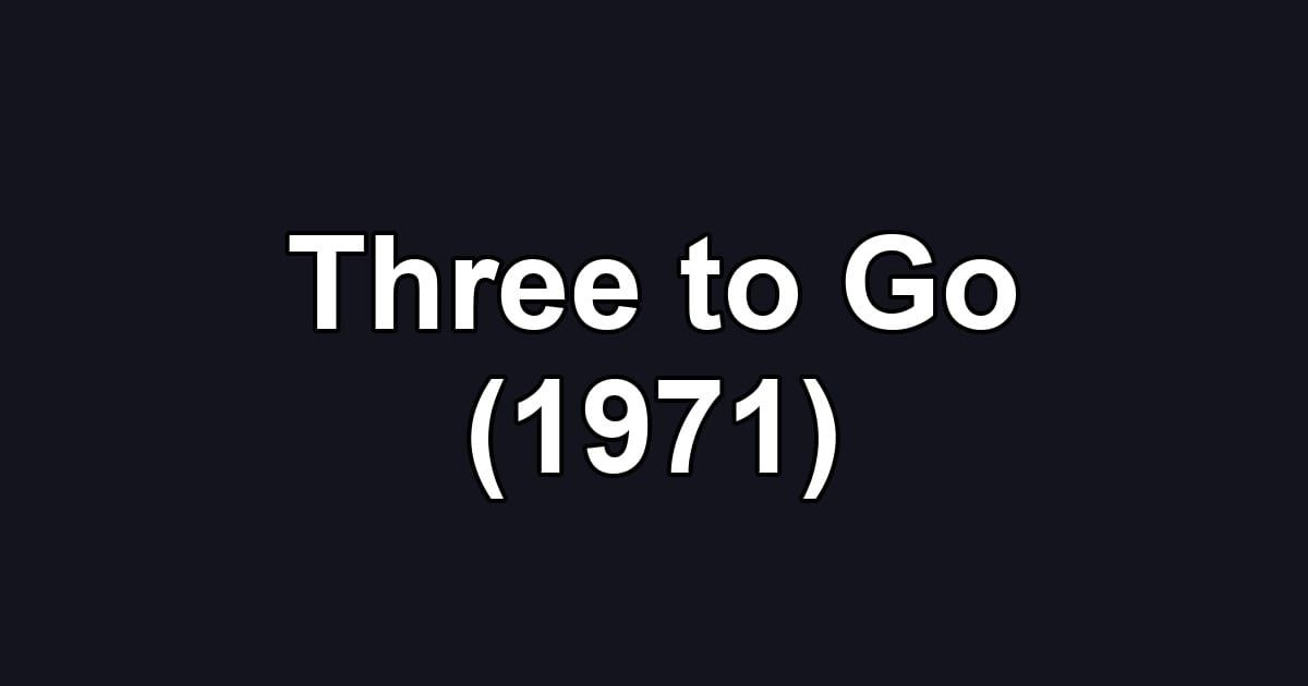 Three to Go (1971)