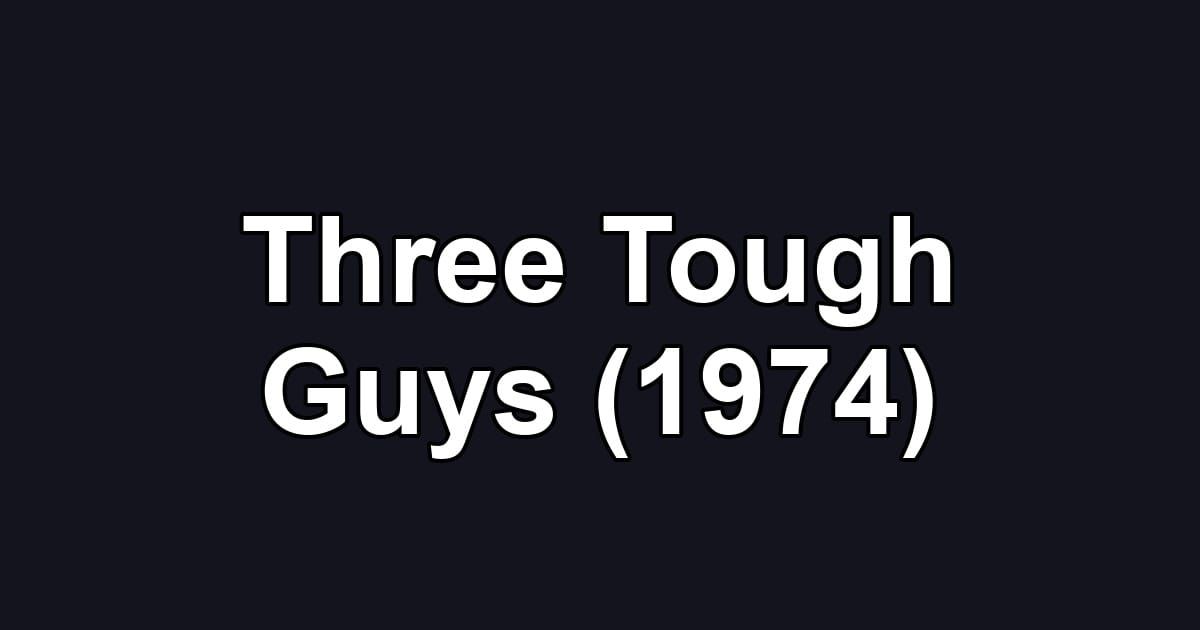 Three Tough Guys (1974)