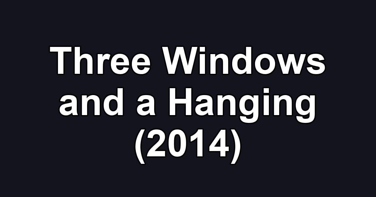 Three Windows and a Hanging (2014)