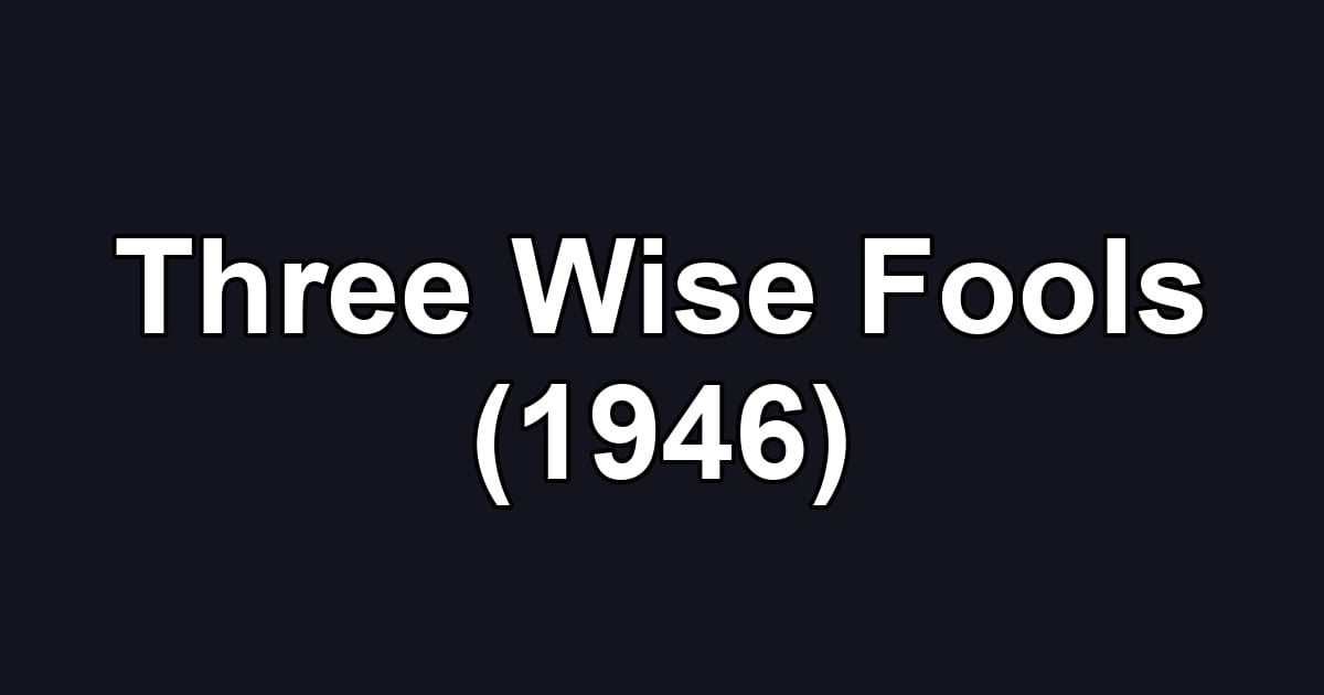 Three Wise Fools (1946)