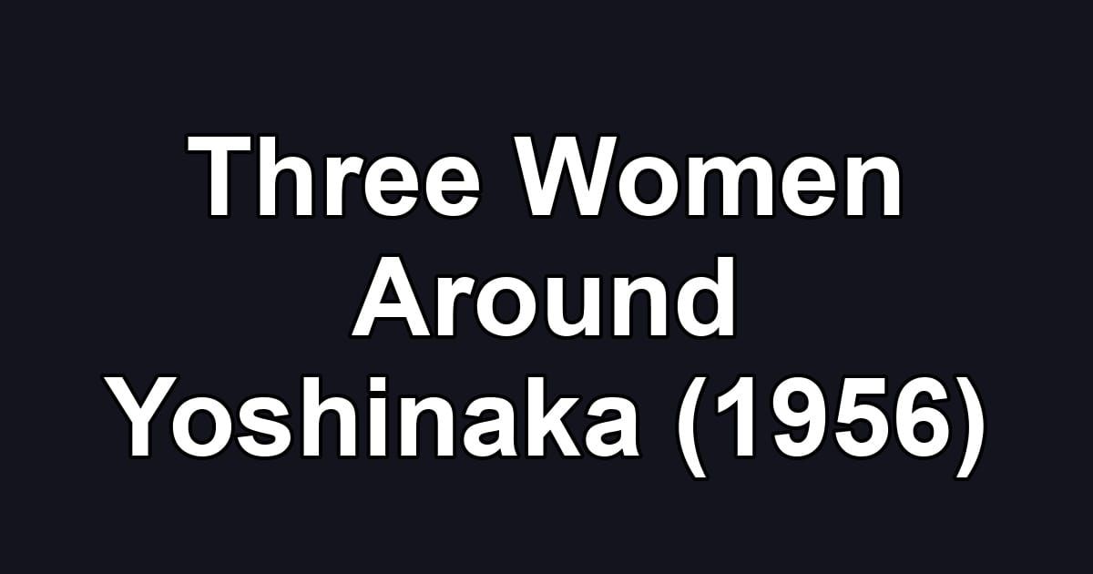 Three Women Around Yoshinaka (1956)