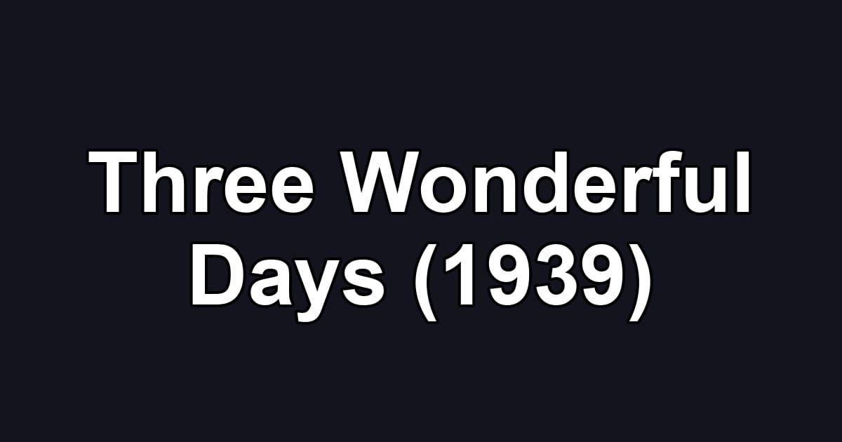 Three Wonderful Days (1939)
