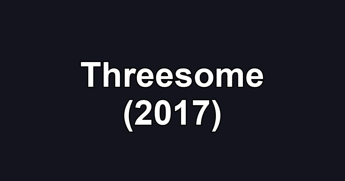 Threesome (2017)