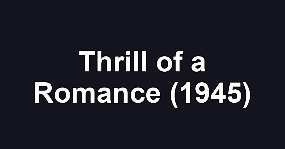 Thrill of a Romance (1945)