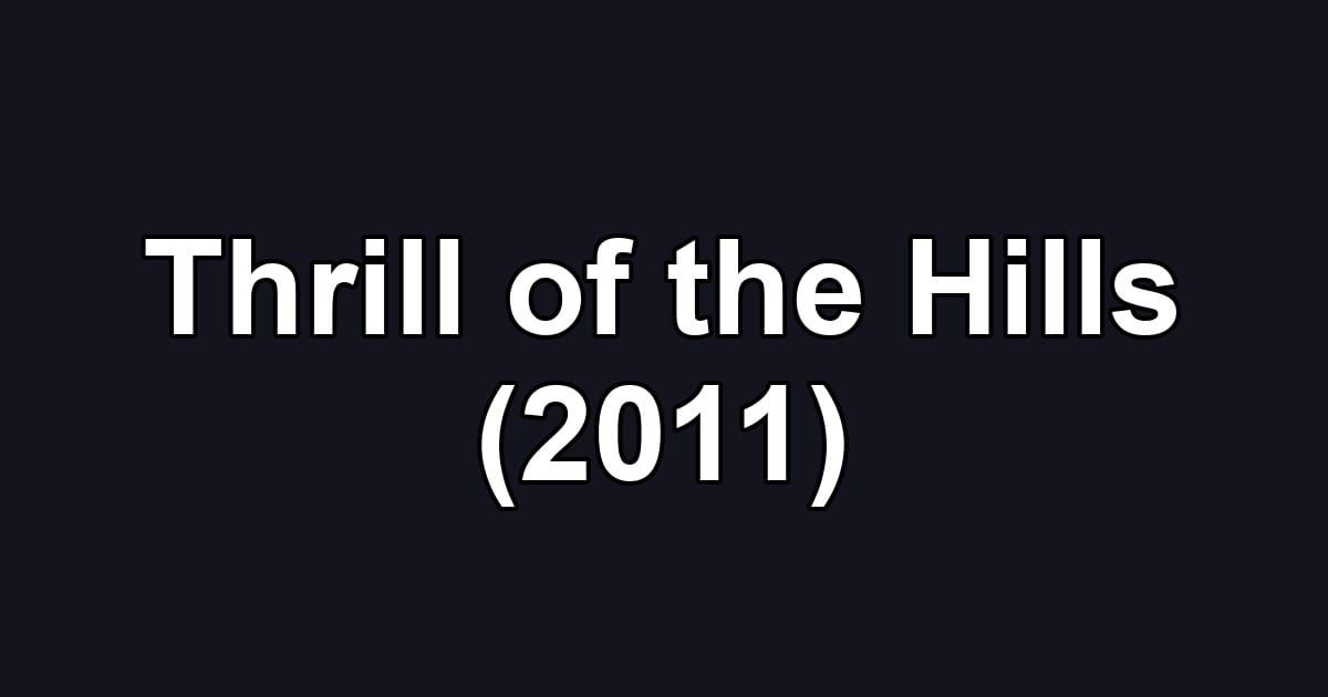 Thrill of the Hills (2011)
