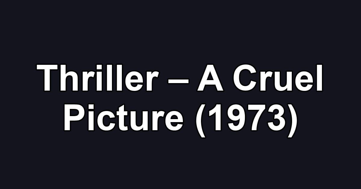 Thriller – A Cruel Picture (1973)