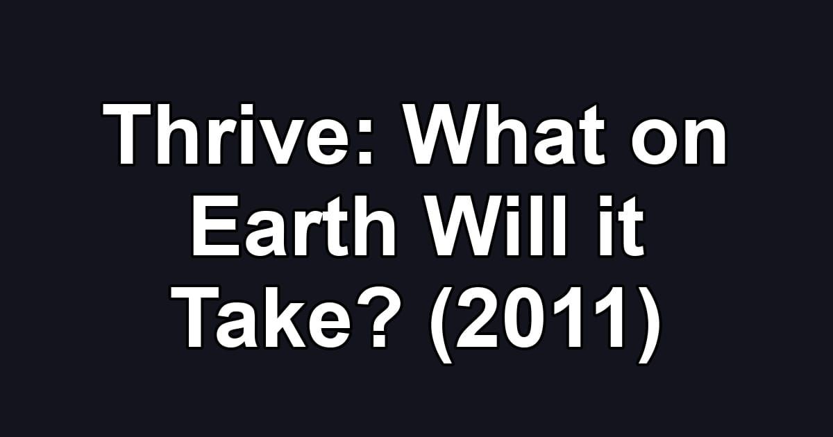 Thrive: What on Earth Will it Take? (2011)