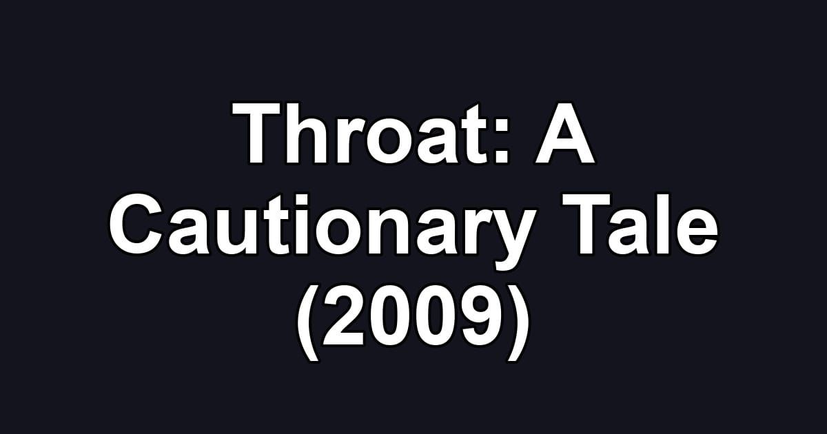 Throat: A Cautionary Tale (2009)