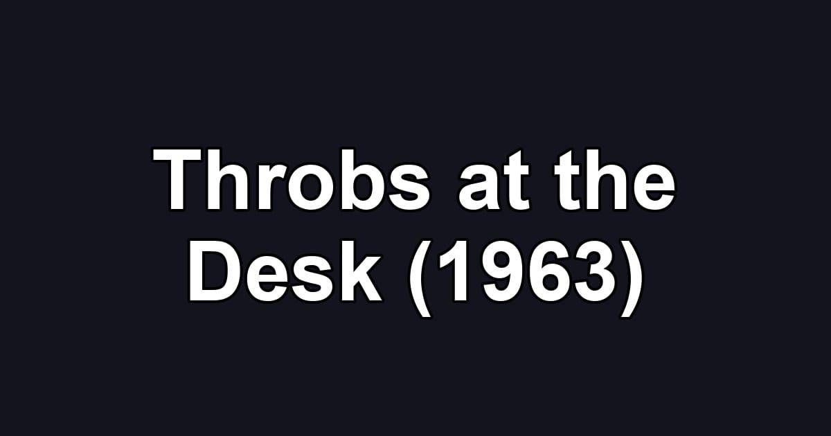 Throbs at the Desk (1963)